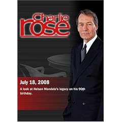 Charlie Rose -Nelson Mandela's legacy on his 90th birthday (July 18, 2008) by