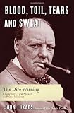 Blood, Toil, Tears & Sweat: Winston Churchill and the Speech That Saved Civilization: The Dire Warning