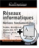 R�seaux informatiques : Notions fondamentales Normes, Architecture, Mod�le OSI, TCP/IP, Ethernet, Wi-Fi,...