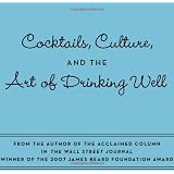 How's Your Drink?: Cocktails, Culture, and the Art of Drinking Well