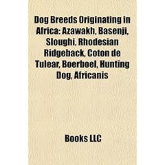 Dog Breeds Originating in Africa: Azawakh, Basenji, Sloughi, Rhodesian Ridgeback, Coton de Tulear, Boerboel, Hunting Dog, Africanis
