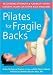 Pilates for Fragile Backs: Recovering Strength & Flexibility After Surgery, Injury, or Other Back Problems