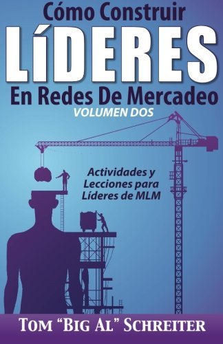 Cómo Construir Líderes En Redes De Mercadeo Volumen Dos: Actividades Y Lecciones Para Líderes de MLM (Spanish Edition)