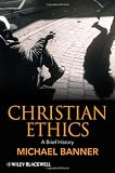 Christian Ethics: A Brief History (Blackwell Brief Histories of Religion)
