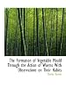 The Formation of Vegetable Mould Through the Action of Worms With Observations on Their Habits