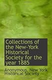 Collections of the New-York Historical Society for the year 1885