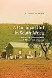 A Canadian girl in South Africa : a teacher's experiences in the South African War, 1899 1902