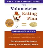 The Volumetrics Eating Plan: Techniques and Recipes for Feeling Full on Fewer Calories