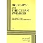 Dog Lady and The Cuban Swimmer.