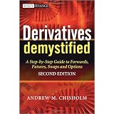 Derivatives Demystified: A Step-by-Step Guide to Forwards, Futures, Swaps and Options (The Wiley Finance Series)by Andrew M. Chisholm