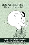 You Never Forget How to Ride a Bike: Lessons Learned by the Students of John Marshall High School