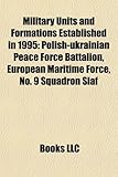 Military Units and Formations Established in 1995: Polish-Ukrainian Peace Force Battalion, European Maritime Force, No. 9 Squadron Slaf-