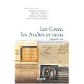 Les Grecs, les Arabes et nous : Enqu�te sur l'islamophobie savante