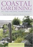 Coastal Gardening in the Pacific Northwest: From Northern California to British Columbia