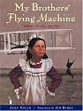 My Brothers' Flying Machine: Wilbur, Orville, and Me