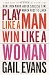 Play Like a Man, Win Like a Woman: What Men Know About Success that Women Need to Learn