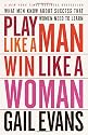 Play Like a Man, Win Like a Woman: What Men Know About Success that Women Need to Learn