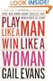 Play Like a Man, Win Like a Woman: What Men Know About Success that Women Need to Learn