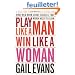 Play Like a Man, Win Like a Woman: What Men Know About Success that Women Need to Learn