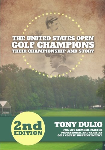 The United States Open Golf Champions: Their Championship and Story The United States Open Golf Champions: Their Championship and Story