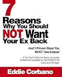 7 Reasons Why You Should NOT Want Your Ex Back