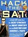 Hack the SAT: Strategies and Sneaky Shortcuts That Can Raise Your Score Hundreds of Points