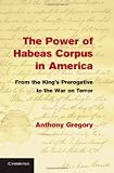 The Power of Habeas Corpus in America: From the King's Prerogative to the War on Terror