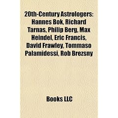20th-Century Astrologers: Hannes BOK, Richard Tarnas, Philip Berg, Max Heindel, Eric Francis, David Frawley, Tommaso Palamidessi, Rob Brezsny