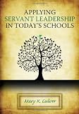 Applying Servant Leadership in Todays Schools