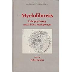 Myelofibrosis: Pathophysiology and Clinical Management (Hematology Vol 4) by S. M. Lewis
