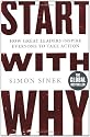 Start With Why: How Great Leaders Inspire Everyone To Take Action