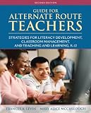 Guide for Alternate Route Teachers: Strategies for Literacy Development, Classroom Management and Teaching and Learning, K-12 (2nd Edition) [Paperback] [2011] 2 Ed. Frances A. Levin, Mary Alice McCullough