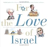 For the Love of Israel: The Holy Land: From Past to Present. An A-Z Primer for Hachamin, Talmidim, Vatikim, Noodnikim, and Dreamers