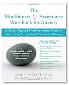The Mindfulness and Acceptance Workbook for Anxiety: A Guide to Breaking Free from Anxiety, Phobias, and Worry Using Acceptance and Commitment Therapy