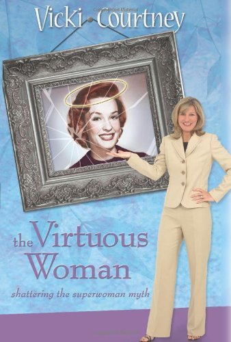 The Virtuous Woman: Shattering the Superwoman Myth