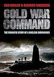 Cold War command : the dramatic story of a nuclear submariner