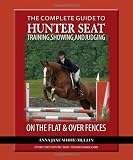 The Complete Guide to Hunter Seat Training, Showing, and Judging: On the Flat and Over Fences