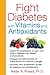 Fight Diabetes with Vitamins and Antioxidants