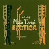 Best of Martin Denny`s Exotica