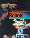 Robots (Technology All Around Us)