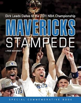 Mavericks Stampede: Dirk Leads Dallas to the 2011 NBA Championship