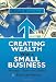 Creating Wealth with a Small Business: Strategies, Tactics and Models for Entrepreneurs by Ralph Blanchard