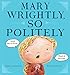 Mary Wrightly, So Politely