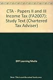 CTA, for exams in 2008. Papers II & III, Income tax, FA2007