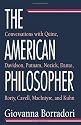 The American Philosopher: Conversations With Quine, Davidson, Putnam, Nozick, Danto, Rorty, Cavell, Macintyre, and Kuhn