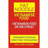 Vietnamese Food: Vietnamese Street Food Vietnamese to English Translations ~ Fat Noodle