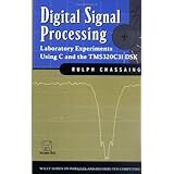 Digital Signal Processing: Laboratory Experiments Using C and the TMS320C31 DSK (Topics in Digital Signal Processing)