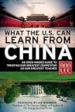 What the U.S. Can Learn from China: An Open-Minded Guide to Treating Our Greatest Competitor as Our