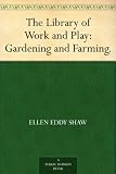 The Library of Work and Play: Gardening and Farming.