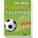 Der dicke Fu�ball-Kalender 2012: F�r die t�gliche Fan-Dosis